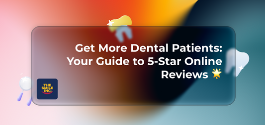 Get More Dental Patients: Your Guide to 5-Star Online Reviews 🌟