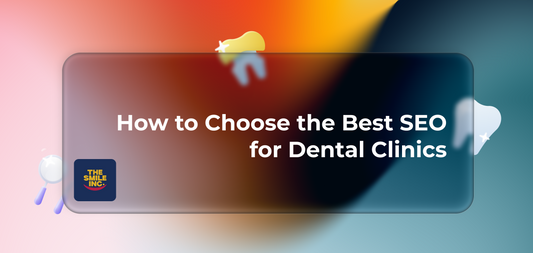 How to Choose the Best SEO for Dental Clinics