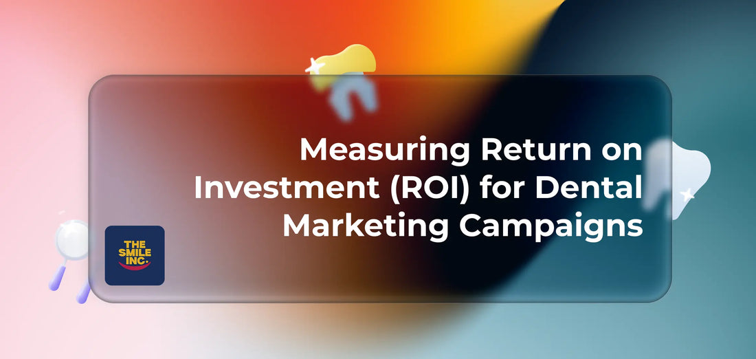 Measuring-Return-on-Investment-ROI-for-Dental-Marketing-Campaigns-A-Comprehensive-Guide The Smile Inc.