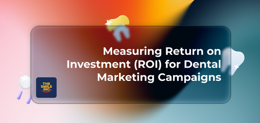 Measuring Return on Investment (ROI) for Dental Marketing Campaigns: A Comprehensive Guide