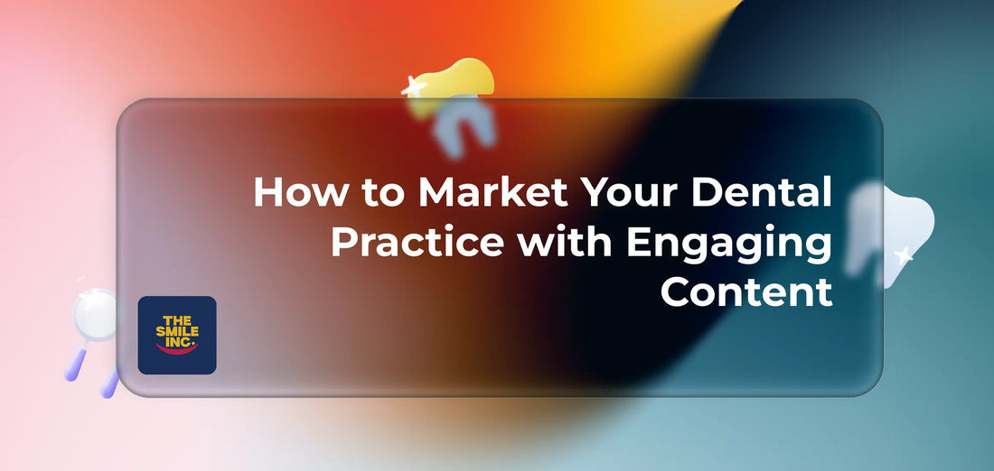 How-to-Market-Your-Dental-Practice-with-Engaging-Content The Smile Inc.