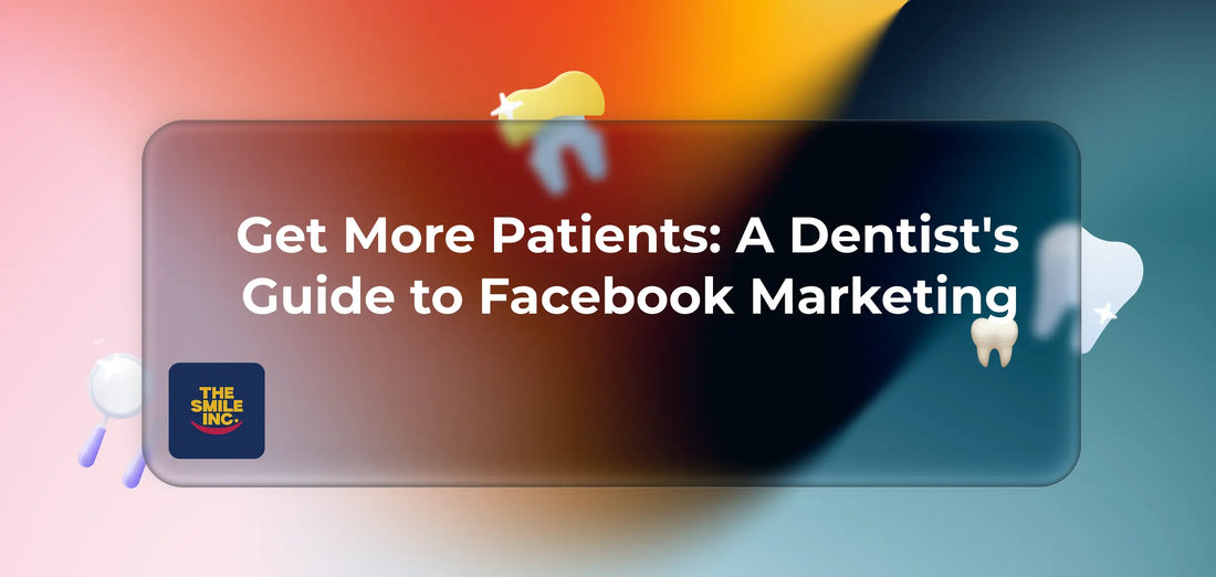 Get-More-Patients-A-Dentist-s-Guide-to-Facebook-Marketing The Smile Inc.