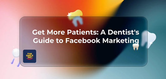 Get-More-Patients-A-Dentist-s-Guide-to-Facebook-Marketing The Smile Inc.