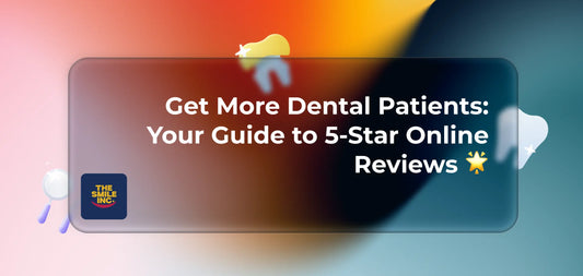 Get-More-Dental-Patients-Your-Guide-to-5-Star-Online-Reviews The Smile Inc.