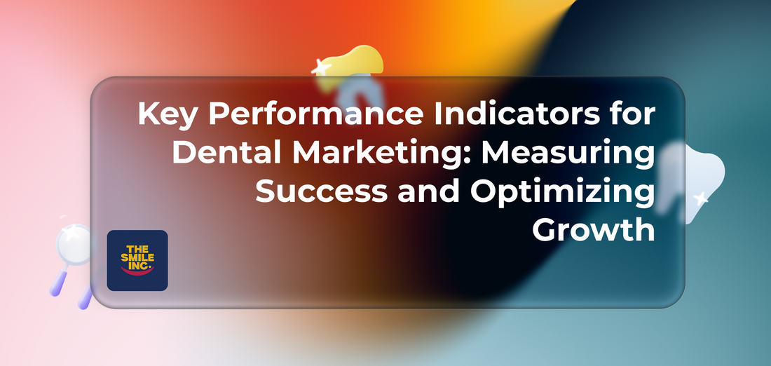 Key Performance Indicators for Dental Marketing: Measuring Success and Optimizing Growth