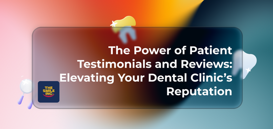 The Power of Patient Testimonials and Reviews: Elevating Your Dental Clinic’s Reputation