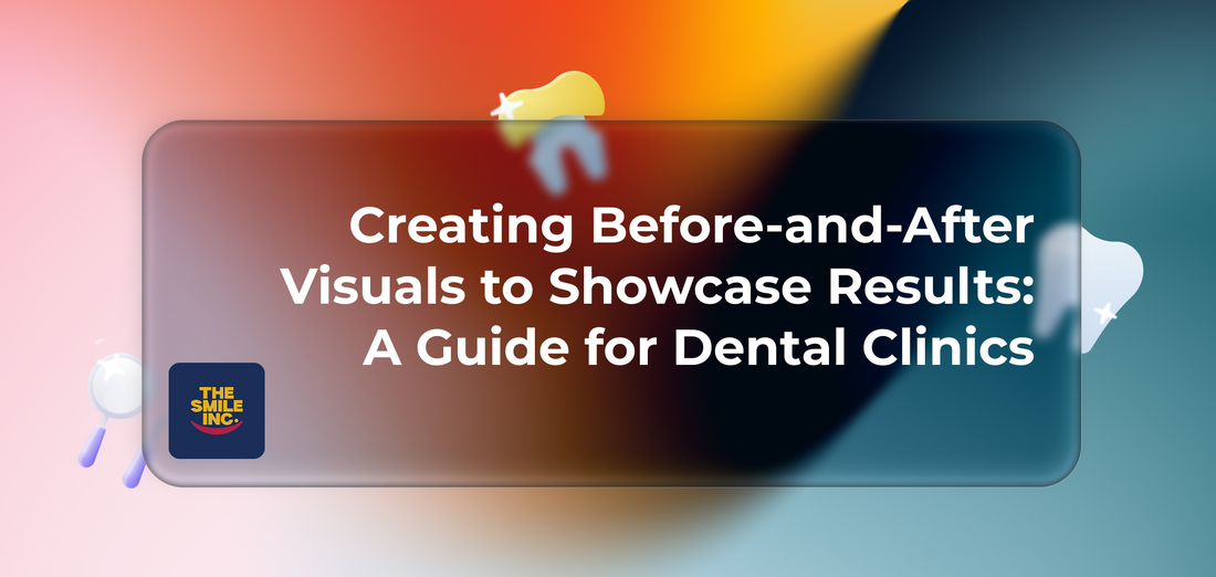 Creating Before-and-After Visuals to Showcase Results: A Guide for Dental Clinics