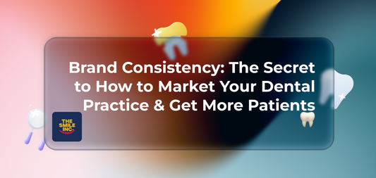 Brand Consistency: The Secret to How to Market Your Dental Practice & Get More Patients 🦷