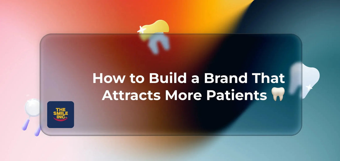 How-to-Build-a-Brand-That-Attracts-More-Patients The Smile Inc.