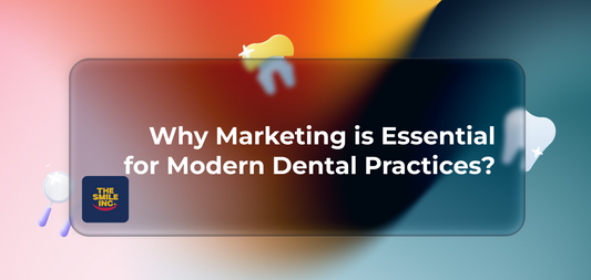 Why Marketing is Essential for Modern Dental Practices?