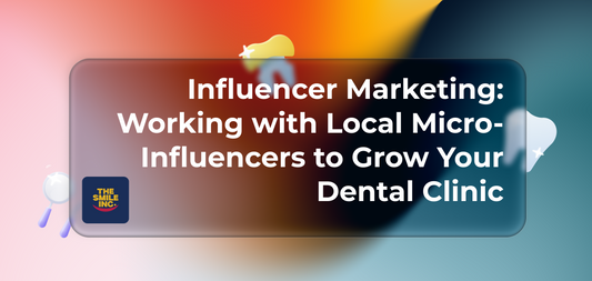 Influencer Marketing: Working with Local Micro-Influencers to Grow Your Dental Clinic