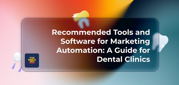 Recommended Tools and Software for Marketing Automation: A Guide for Dental Clinics