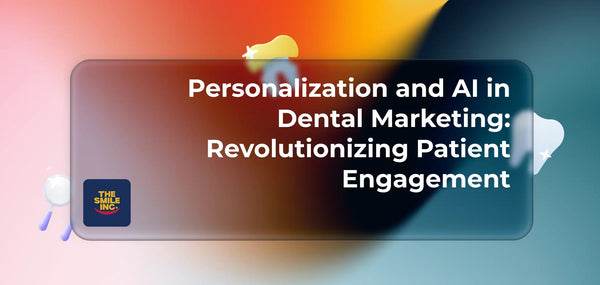 Personalization and AI in Dental Marketing: Revolutionizing Patient Engagement