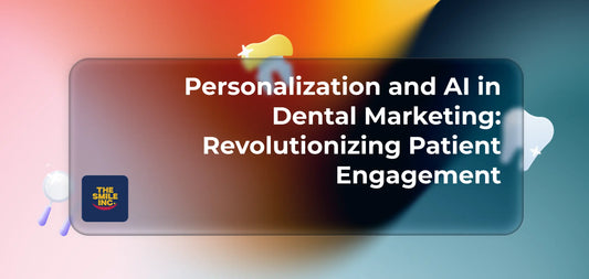 Personalization-and-AI-in-Dental-Marketing-Revolutionizing-Patient-Engagement The Smile Inc.