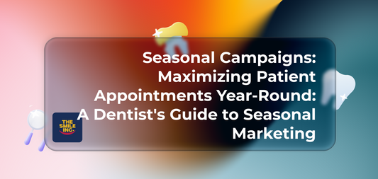 Seasonal Campaigns: Maximizing Patient Appointments Year-Round: A Dentist's Guide to Seasonal Marketing