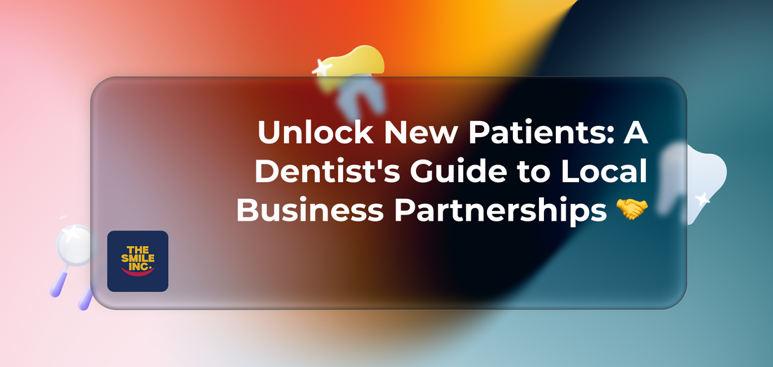 Unlock-New-Patients-A-Dentist-s-Guide-to-Local-Business-Partnerships The Smile Inc.