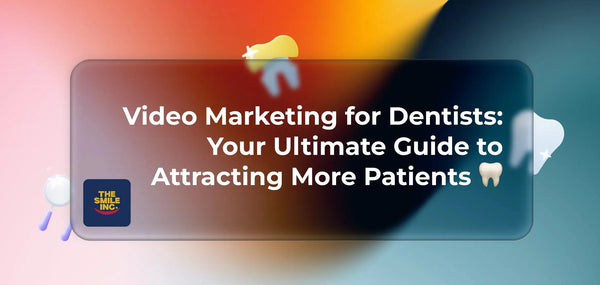 Video Marketing for Dentists: Your Ultimate Guide to Attracting More Patients 🦷