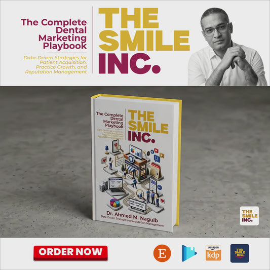 The Smile Inc. The Complete Dental Marketing Playbook: Data-Driven Strategies for Patient Acquisition, Practice Growth, and Reputation Management.